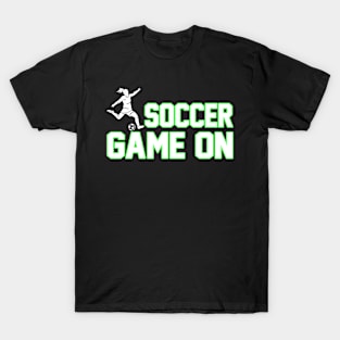 Soccer Game On Girl - Funny Soccer Quote T-Shirt